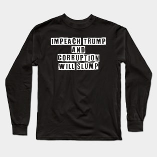 Impeach Trump And Corruption Will Slump Long Sleeve T-Shirt